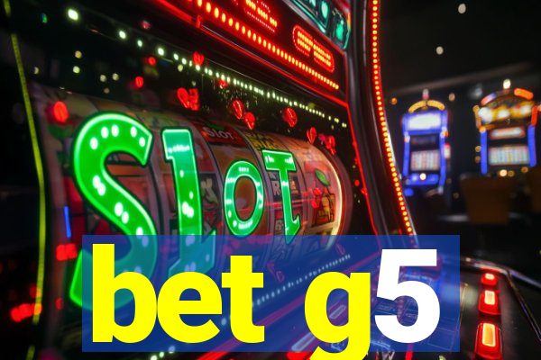 bet g5